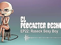 El Podcaster Desnudo EP22: Raseck Sexy Boy